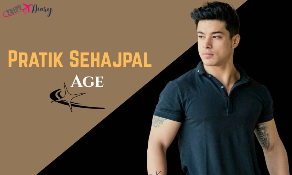 Pratik Sehajpal Age