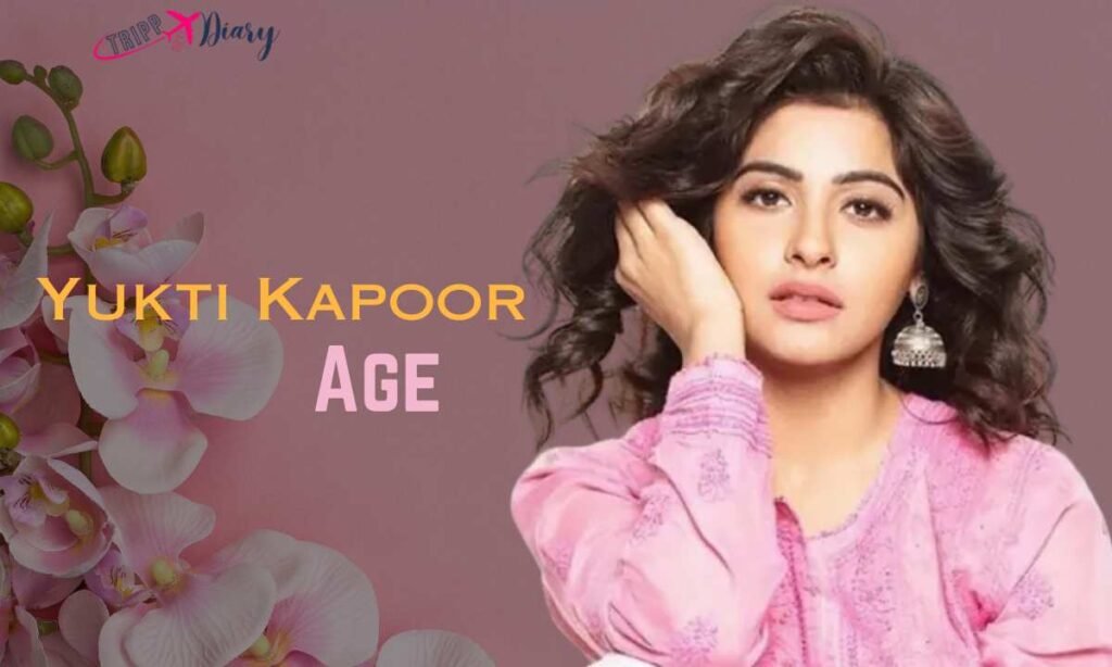 Yukti Kapoor Age