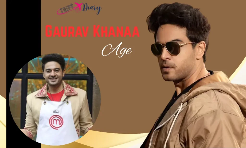 Gaurav Khanaa Age